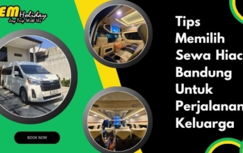 TIps Memilih Sewa Hiace Untuk Perjalanan Keluarga