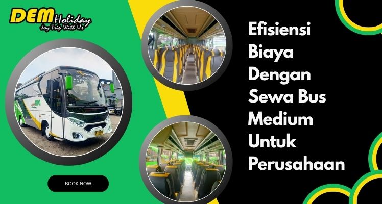 Efisiensi Biaya Dengan Sewa Bus Medium Untuk Perusahaan