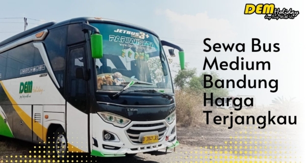 Sewa Bus Medium Bandung Harga Terjangkau untuk Keluarga dan Rombongan Kecil