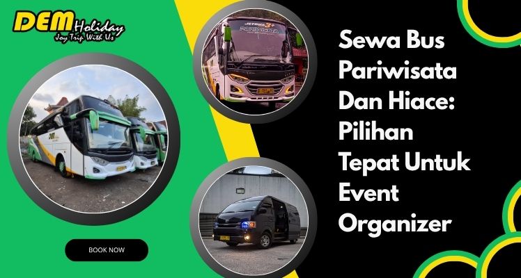Sewa Bus Pariwisata Dan Hiace Pilihan Tepat Untuk Event Organizer