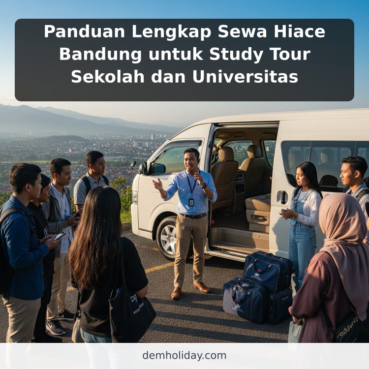 Panduan Lengkap Sewa Hiace Bandung untuk Study Tour Sekolah dan Universitas
