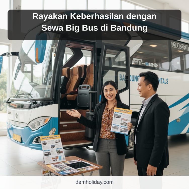 Rayakan Keberhasilan dengan Sewa Big Bus di Bandung